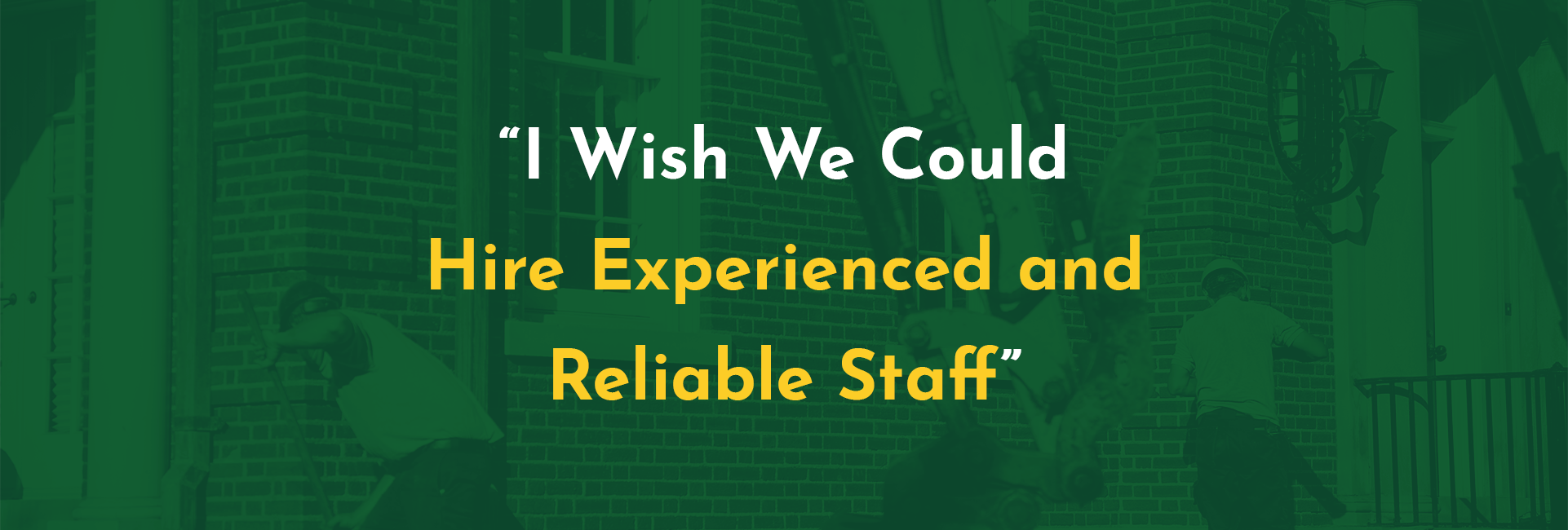 “I Wish We Could Hire Experienced and Reliable Staff”